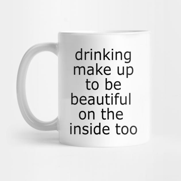 Drinking make up to be beautiful on the inside too - mug by FandomizedRose